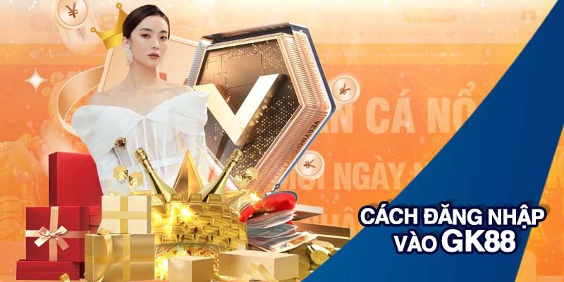 Đăng Nhập GK88 - Hướng Dẫn Truy Cập Hệ Thống Nhanh Chóng