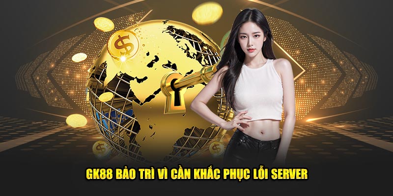 GK88 bảo trì vì cần khắc phục lỗi server