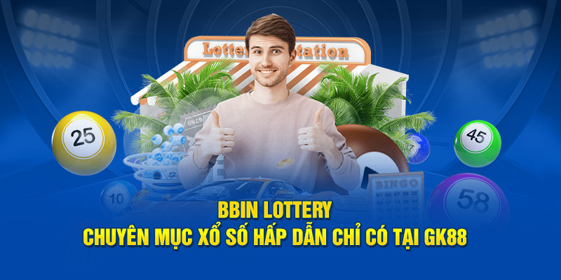 BBin Lottery - Chuyên Mục Xổ Số Hấp Dẫn Chỉ Có Tại GK88