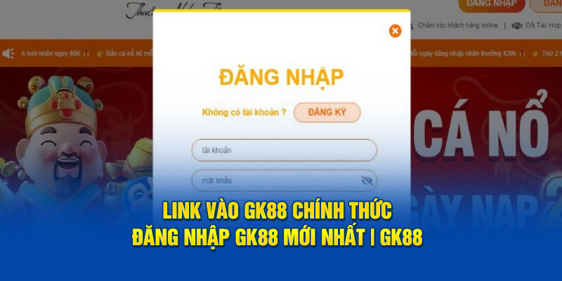 Link Vào GK88 Chính Thức | Đăng Nhập GK88 Mới Nhất